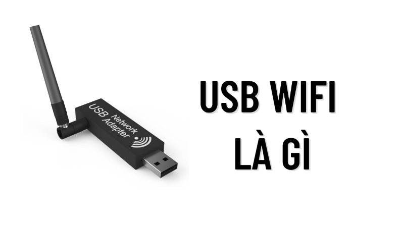 Usb wifi là gì? Tìm hiểu sâu về usb wifi